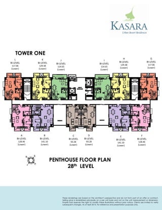 TOWER ONE 
PENTHOUSE FLOOR PLAN 
28th LEVEL 
G 
BI-LEVEL 
117.06 
(Lower) 
H 
BI-LEVEL 
129.38 
(Lower) 
I 
BI-LEVEL 
114.65 
(Lower) 
J 
BI-LEVEL 
114.65 
(Lower) 
K 
BI-LEVEL 
129.38 
(Lower) 
L 
BI-LEVEL 
117.06 
(Lower) 
A 
BI-LEVEL 
128.46 
(Lower) 
B 
BI-LEVEL 
141.10 
(Lower) 
C 
BI-LEVEL 
93.28 
(Lower) 
D 
BI-LEVEL 
93.28 
(Lower) 
E 
BI-LEVEL 
141.10 
(Lower) 
F 
BI-LEVEL 
128.46 
(Lower) 
These renderings are based on the architect’s perspective and do not form part of an offer or contract. Selling price is established principally on a per unit basis and not on the unit measurement or dimension. Empire East reserves the right to modify these illustrations without prior notice. Clients are invited to verify subsequent changes. As of April 2014. For reference and presentation purposes only.  