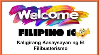 Kaligirang Kasaysayan ng El
Filibusterismo
FILIPINO 10
 