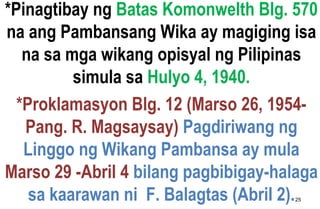 *Pinagtibay ng Batas Komonwelth Blg. 570
na ang Pambansang Wika ay magiging isa
na sa mga wikang opisyal ng Pilipinas
simu...
