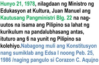 Hunyo 21, 1978, nilagdaan ng Ministro ng
Edukasyon at Kultura, Juan Manuel ang
Kautusang Pangministri Blg. 22 na nag-
uuto...