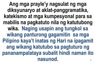 Ang mga prayle’y nagsulat ng mga
diksyunaryo at aklat-panggramatika,
katekismo at mga kumpesyonal para sa
mabilis na pagka...