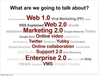 What are we going to talk about?

                    Web 1.0 Viral Marketing (PP)
             time consumption          ...