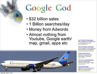 • $32 billion sales
                         • 1 Billion searches/day
                         • Money from Adwords
      ...