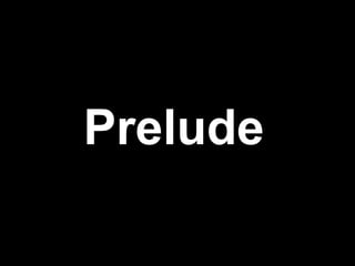 Prelude
 