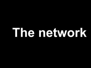 The network
 