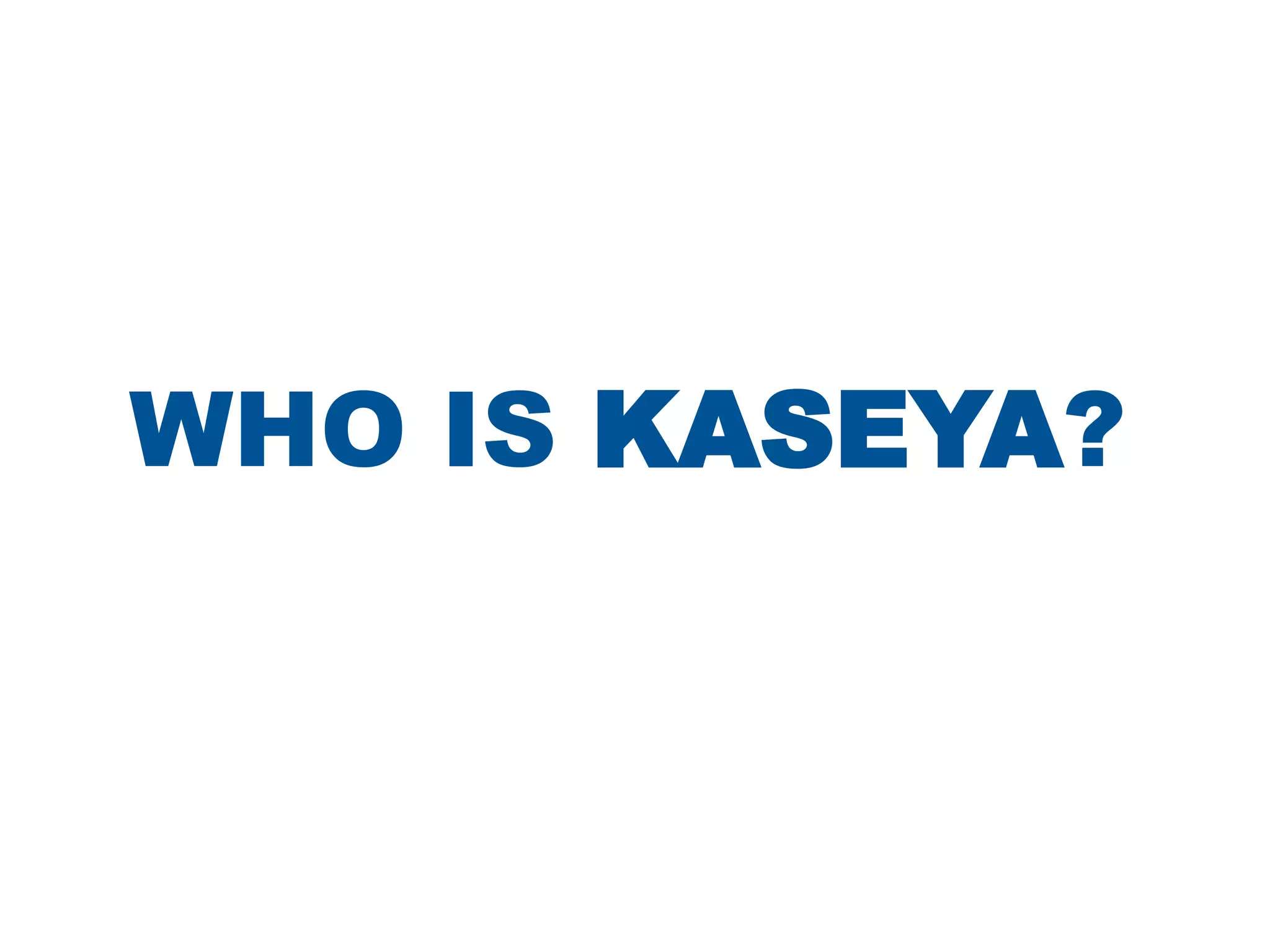 Who Is Kaseya?