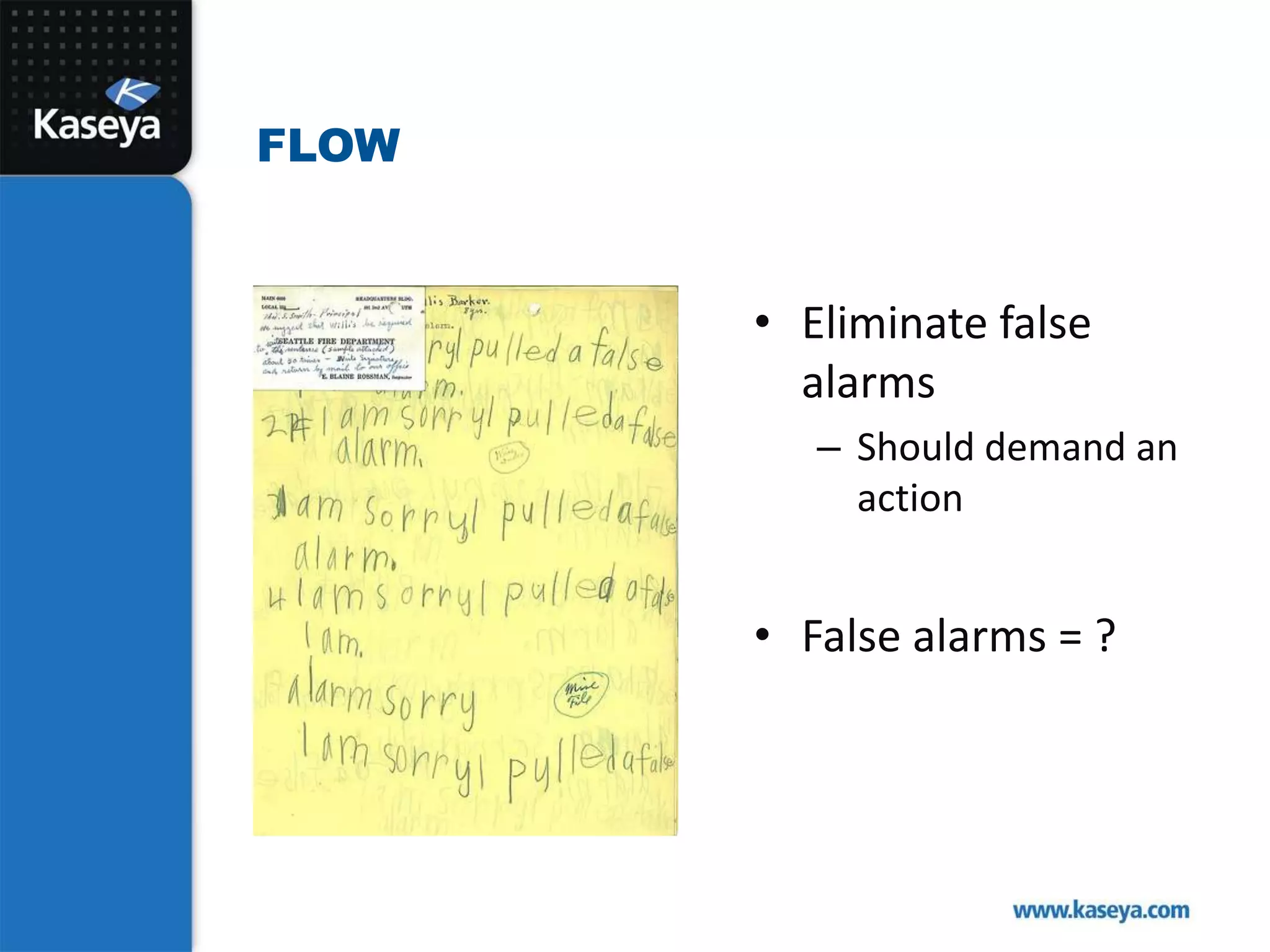 Eliminate false alarmsShould demand an actionFalse alarms = ?Flow