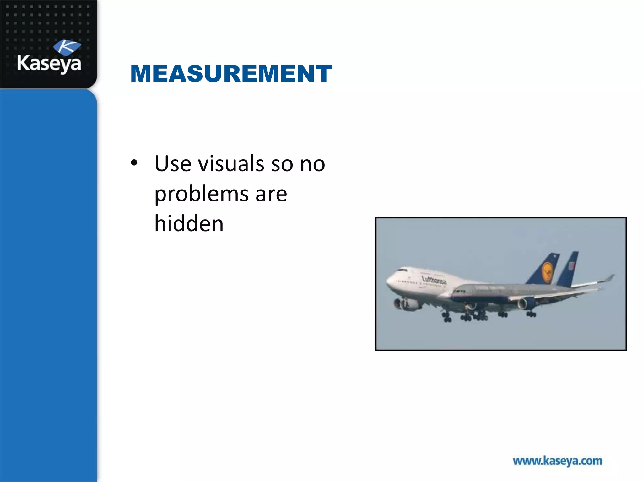 Use visuals so no problems are hiddenMeasurement