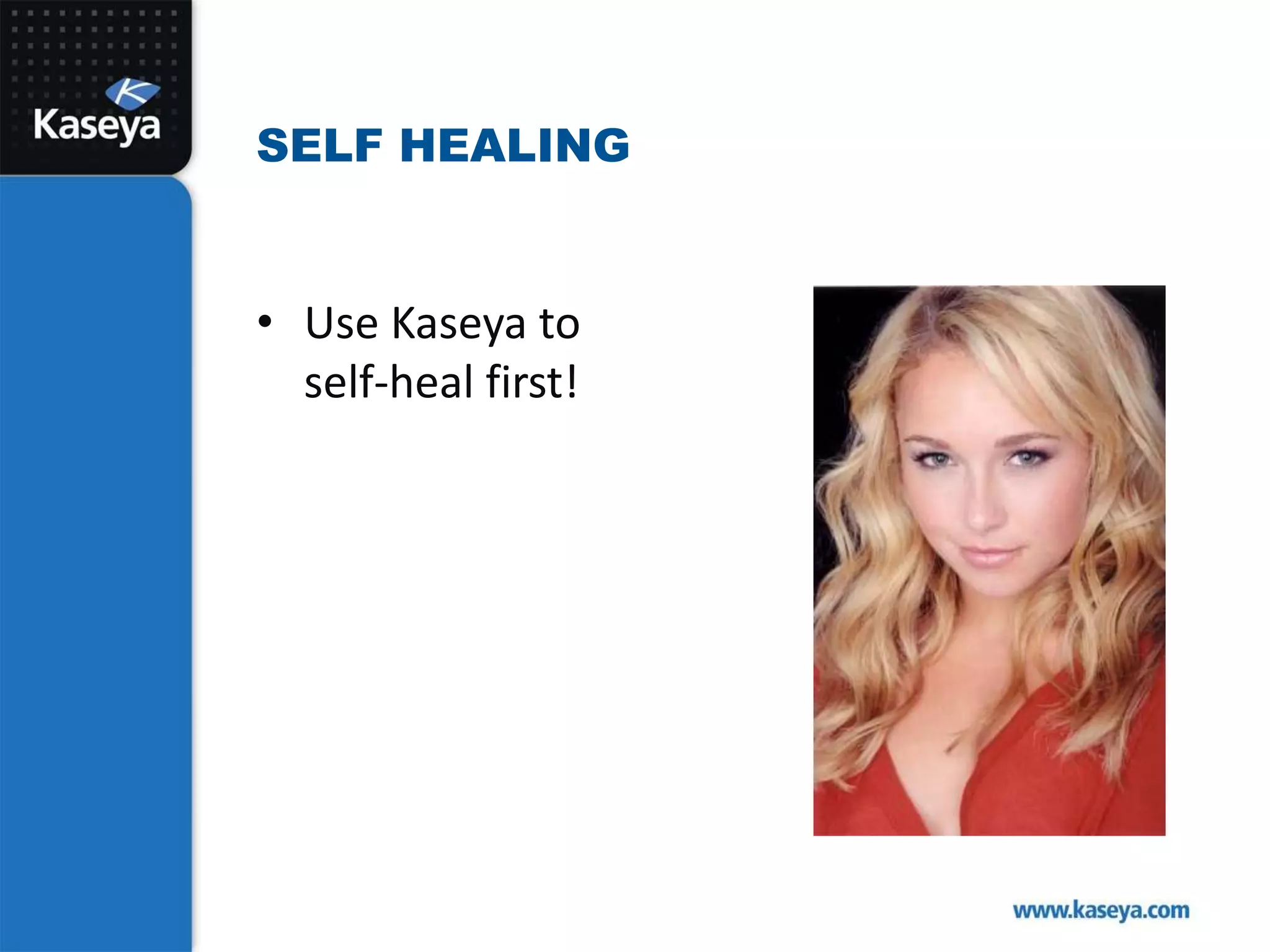 Use Kaseya to self-heal first!Self Healing