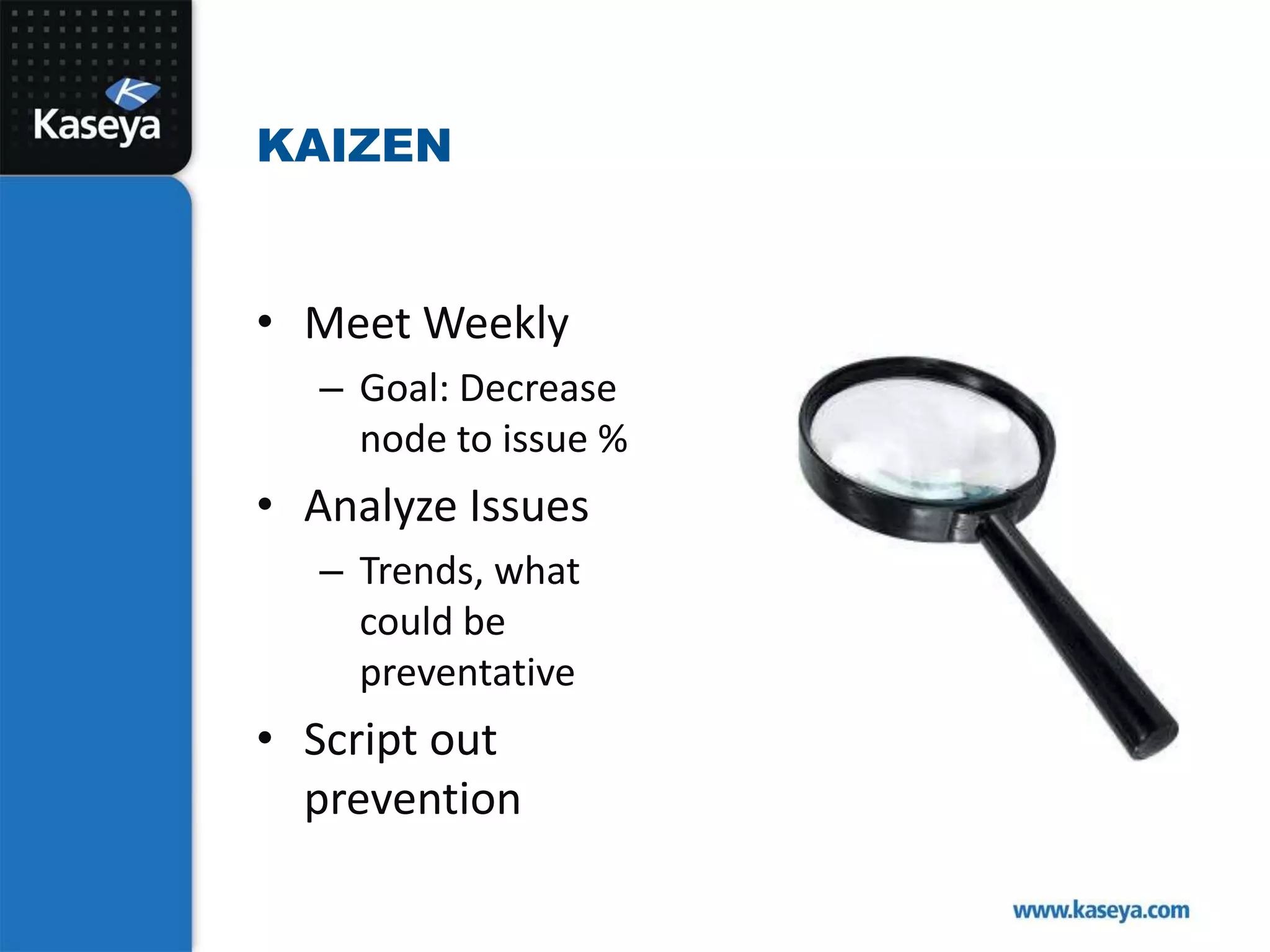 Meet WeeklyGoal: Decrease node to issue %Analyze IssuesTrends, what could be preventativeScript out preventionKaizen