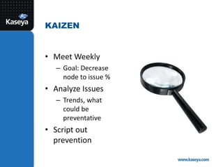 Meet WeeklyGoal: Decrease node to issue %Analyze IssuesTrends, what could be preventativeScript out preventionKaizen