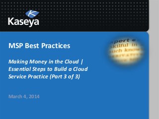 MSP Best Practices
Making Money in the Cloud |
Essential Steps to Build a Cloud
Service Practice (Part 3 of 3)
March 4, 2014

 