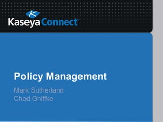 Policy Management Mark Sutherland Chad Gniffke 