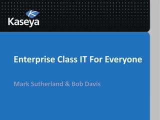Enterprise Class IT For Everyone Mark Sutherland & Bob Davis 
