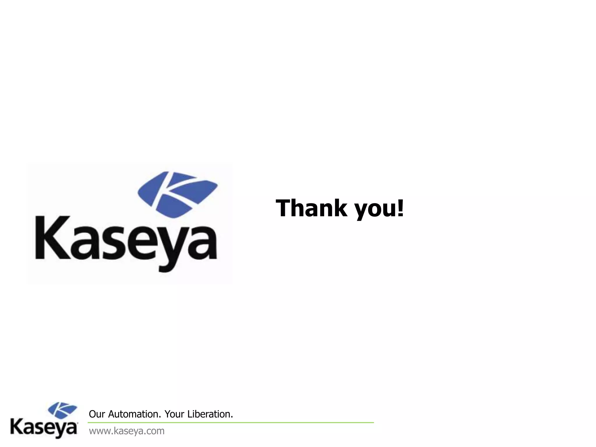 Agent Network TopologyDistributed Kaseya Agents Deployed as a service to client systems0010111001010010101001011001011100101VSAVSA0010101001011AgentLoads as local System ServiceEstablish the connection OUTBOUND Port 5721Asks server, “Any Instructions?” on 30 Second IntervalsPerforms the TasksEncrypted Communication2003 + ServerMS SQLIIS , DOT Net,  ASP, ASPX Dynamic ContentBehind firewall