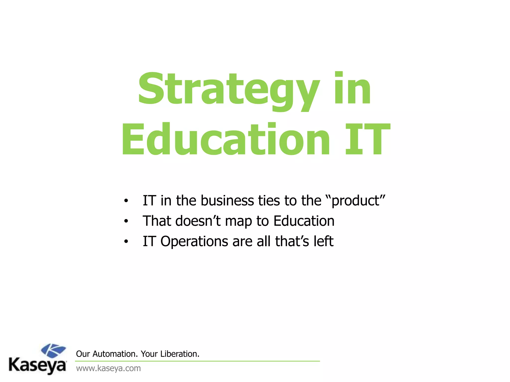 Strategy in Education ITIT in the business ties to the “product”That doesn’t map to EducationIT Operations are all that’s left