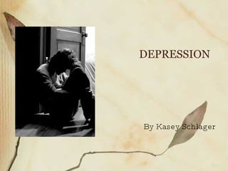 DEPRESSION By Kasey Schlager 