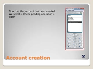 AccountcreationOur operationisshown on the list.We check that the operation id (op 272) matches the one in the « Express kash services » windowWealso check the thaamountis correct.Everythingis fine…We select the operation