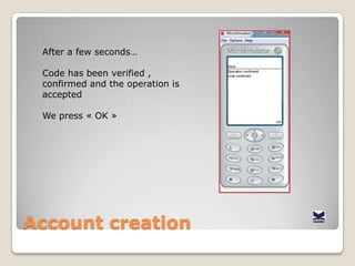 AccountcreationThe bankgives us commercial conditions of mobiaslicense.Weagreewiththatsowepress « OK »