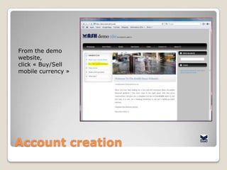 AccountcreationFrom the demowebsite, click « Buy/Sell mobile currency »