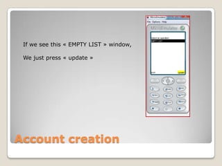 Click on « Process »AccountcreationAfter few seconds …Page updatedwithoperationparametersIt’s time to takeour phone