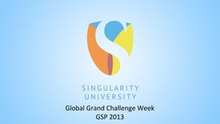 Global Grand Challenge Week
GSP 2013
 