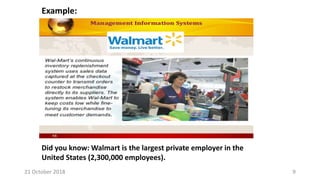 Did you know: Walmart is the largest private employer in the
United States (2,300,000 employees).
21 October 2018 9
Example:
 