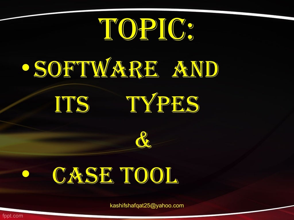Software AND its Types & CASE toolS