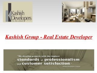 Kashish Group - Real Estate Developer 
 
