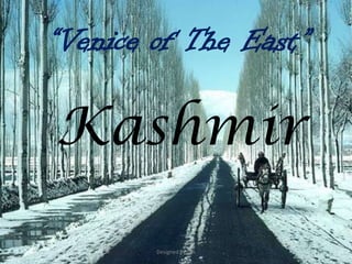 Kashmir
“Venice of The East”
Designed by STA
 