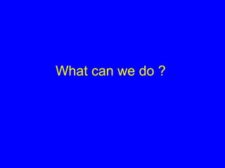 What can we do ? 