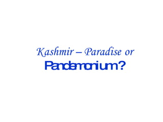 Kashmir – Paradise   or   Pandemonium ?   