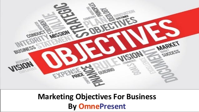 www.omnepresent.com
Marketing Objectives For Business
By OmnePresent
 