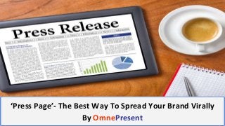 www.omnepresent.com
‘Press Page’- The Best Way To Spread Your Brand Virally
By OmnePresent
 