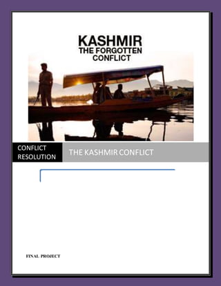 FINAL PROJECT
CONFLICT
RESOLUTION
THE KASHMIRCONFLICT
 