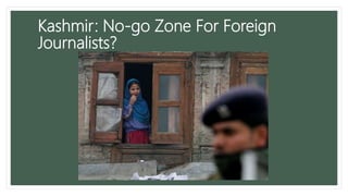 Kashmir: No-go Zone For Foreign
Journalists?
 