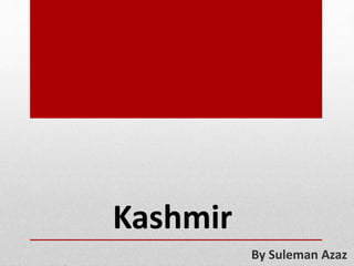 Kashmir
By Suleman Azaz
 