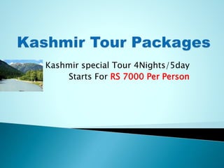Kashmir special Tour 4Nights/5day
Starts For RS 7000 Per Person
 