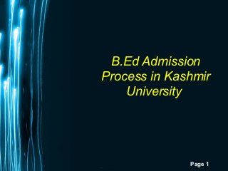 Page 1
B.Ed Admission
Process in Kashmir
University
 