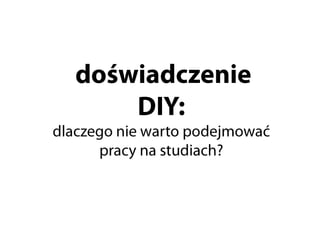 Dlaczego nie warto podejmować pracy na studiach?