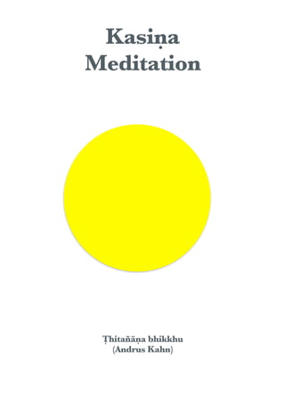 Ṭhitañāṇa bhikkhu
(Andrus Kahn)
Kasiṇa
Meditation
 