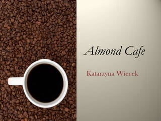 Almond Cafe
Katarzyna Wiecek
 