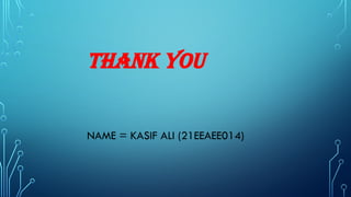 THANK YOU
NAME = KASIF ALI (21EEAEE014)
 