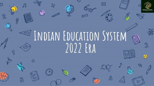 Indian Education System
2022 Era
 