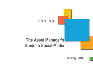  The Asset Manager’s Guide to Social Media  January, 2010 