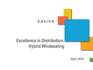 Excellence in Distribution:  Hybrid Wholesaling April, 2010 
