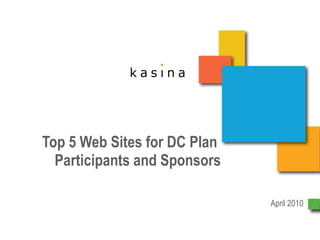 Top 5 Web Sites for DC Plan  Participants and Sponsors April 2010 