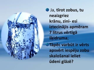 Ūdens Tavam skaistumamPeldēšanās un ūdens procedūras  gan tonizē, gan nomierina, gan norūda;apliešanās ar aukstu ūdeni nostiprina imunitāti, uzlabo asinsriti, nostiprina sirds un asinsvadu sistēmu, stabilizē nervu sistēmu, ir ļoti efektīva saaukstēšanās saslimšanu profilaksē. 