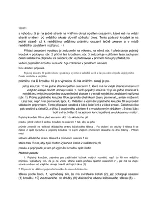 100371
s výhodou :5 je na jedné straně na vnitřním okraji opatřen osazením, které má na vnější
straně směrem od vnějšího okraje dovnitř ubíhající úkos. Tento pojistný kroužek je na
jedné straně až k největšímu vnějšímu průměru osazení tečně zkosen a v místě
největšího zeslabení rozříznut. · r
Příklad provedení vynálezu je znázorněn na výkresu, na němž obr. 1 představuje pojistný
kroužek v půdorysu, obr. 2 příčný řez kroužkem, obr. 3 znázorňuje v příčném řezu zachycení
čelisti vkládacího přípravku za osazení; obr. 4 představuje v příčném řezu jiný příklad pro
vedení pojistného kroužku a na obr. 5 je zobrazen v podélném osovém
řezu vkládací přípravek.
Pojistný kroužek 10 podle tohoto vynálezu je vyroben z kalitelné oceli a má po celém obvodu stejný průřez.
Poměr vnitřního a vnějšího
průměru d a D kroužku 10 je s výhodou :5. Na vnitřním okraji je po-
jistný kroužek. 10 na jedné straně opatřen osazením 1, které má na vnější straně směrem od
vnějšího okraje dovnitř ubíhající úkos 1. Tento pojistný kroužek 10 je na jedné straně až k
největšímu vnějšímu průměru osazení tečně zkosen a v místě největšího zeslabení rozříznut
(obr. 1). Průřez pojistného kroužku 10 je zpravidla úhelníkový (tvaru písmena L, avšak může mít
i jiný tvar, např. tvar písmena U (pbr. 4). Vkládání a vyjímání pojistného kroužku 10 se provádí
vkládacím přípravkem. Tento přípravek sestává z části čelisťové a z části svírací. Čelisťová část
pak sestává z čelistí 2, z dříku 3 opatřeného závitem 4 a vroubkovaným držákem . Svírací část
tvoří svírací válec 6 na jednom konci opatřený vroubkovanou maticí .
Pojistný kroužek 10 se před vsazením vloží do vkládacího pří
pravku, jehož čelisti 2 sevřou kroužek za osazení 1 tak, aby se jeho ·
průměr zmenšil na velikost vkládacího otvoru ložiskového tělesa . Po vložení do drážky 9 tělesa 8 se
čelisti 2 opět rozevřou a pojistný kroužek 10 svým vnějším průměrem dosedne na dno drážky . Přitom
mezi
stěnami vkládacího otvoru tělesa 8 a průměrem osazení 1 zů
stane tolik místa, aby bylo možno vysunout čelisti 2 vkládacího pří
pravku a popřípadě je tam při vyjímání kroužku opět vložit.
Předmět patentu
1. Pojistný kroužek, zejména pro zajišťování ložisek malých rozměrů, např. do 10 mm vnějšího
průměru, vyznačený tím, že je na vnitřní straně svého průřezu opatřen osazením (1), jež má na vnější
stranè směrem od vnějšího okraje dovnitř ubíhající úkos (1).
2. Přípravek ke vkládání pojistného kroužku do otvoru ložiskového
tělesa podle bodu 1, vyznačený tím, že má svíratelné čelisti (2), jež obklopují osazení
(1) kroužku 10] vsazovaného do drážky (9) vkládacího otvoru ložiskového tělesa (8). -
 