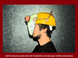 Acil bir durum anında basit bir hareketle suratı koruyan müthiş mekanizma. 